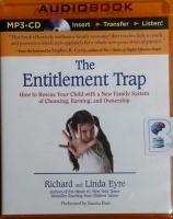 The Entitlement Trap - How to Rescue Your Child with a New Family System of Choosing, Earning and Ownership written by Richard and Linda Eyre performed by Sandra Burr on MP3 CD (Unabridged)